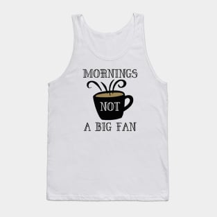 Mornings Not A Big Fan Tank Top